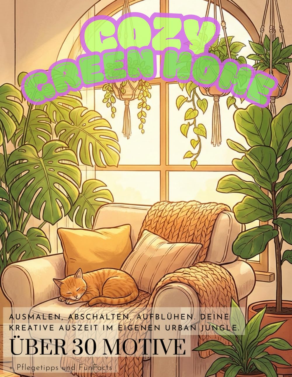Cozy Green Home: Ausmalen, abschalten, aufblühen. Deine kreative Auszeit im eigenen Urban Jungle. Über 30 Motive + Pflegetipps und FunFact