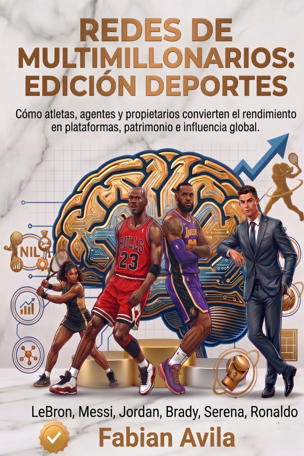 REDES DE MULTIMILLONARIOS: EDICIÓN DEPORTE: Cómo atletas, agentes y propietarios convierten el rendimiento en plataformas, patrimonio e influencia global