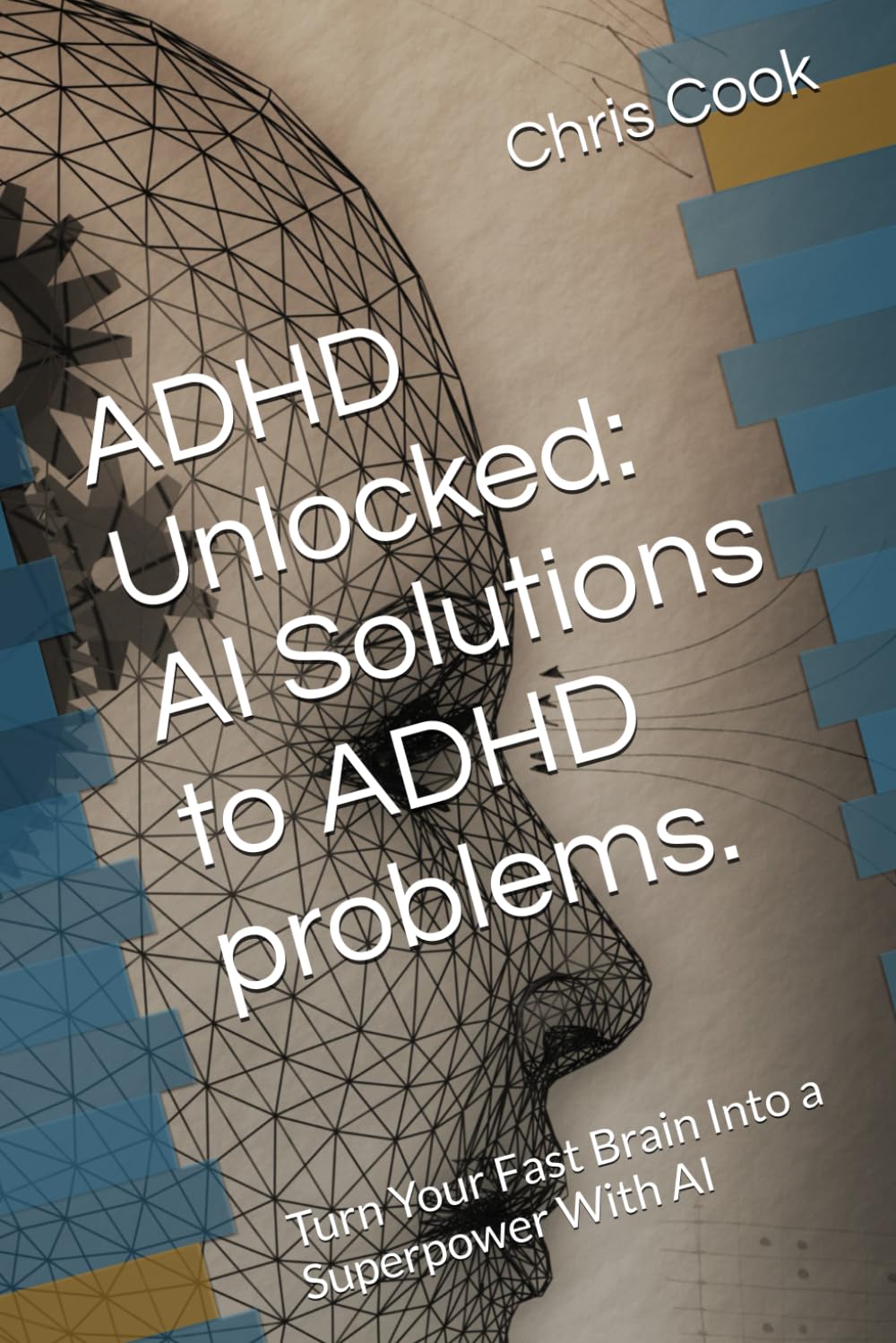 ADHD Unlocked: AI Solutions to ADHD problems.: Turn Your Fast Brain Into a Superpower With AI