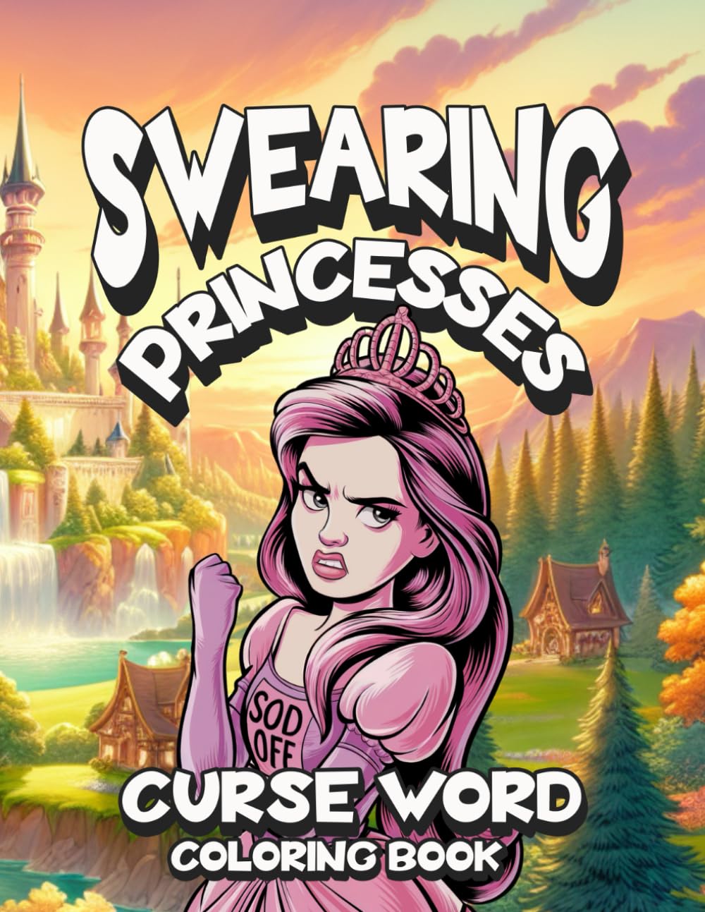 Swearing Princesses: An Adult Curse Word Coloring: Humorous Fairytale Themed Swear Word Book For Grownups For Stress Relief & Relaxation (Curse and Color)