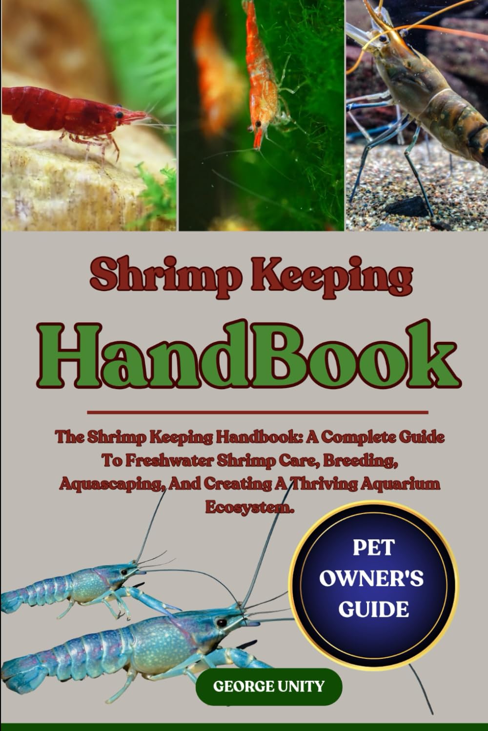 SHRIMP KEEPING HANDBOOK: The Shrimp Keeping Handbook: A Complete Guide To Freshwater Shrimp Care, Breeding, Aquascaping, And Creating A Thriving Aquarium Ecosystem.