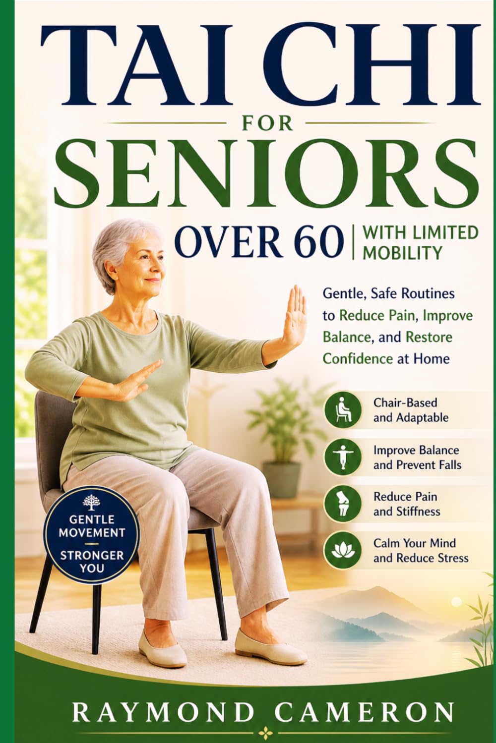 Tai Chi for seniors over 60 with limited mobility: Gentle, Safe Routines to reduce pain, improve balance, and restore confidence at home