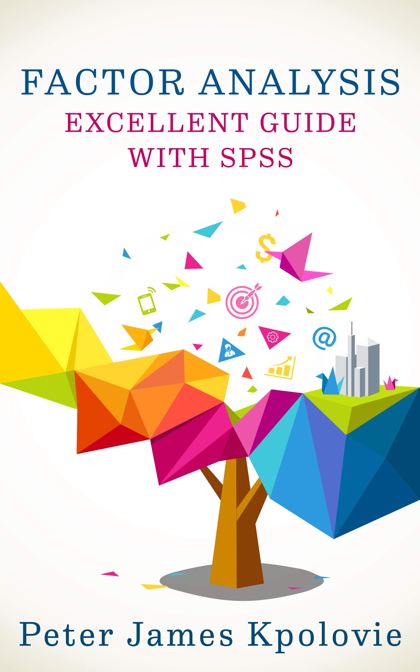 FACTOR ANALYSIS: EXCELLENT GUIDE WITH SPSS