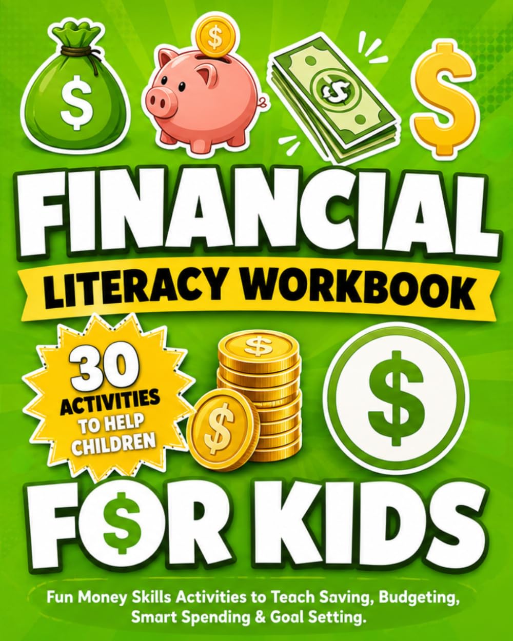 Financial Literacy Workbook for Kids: Fun Money Skills Activities to Teach Saving, Budgeting, Smart Spending & Goal Setting.