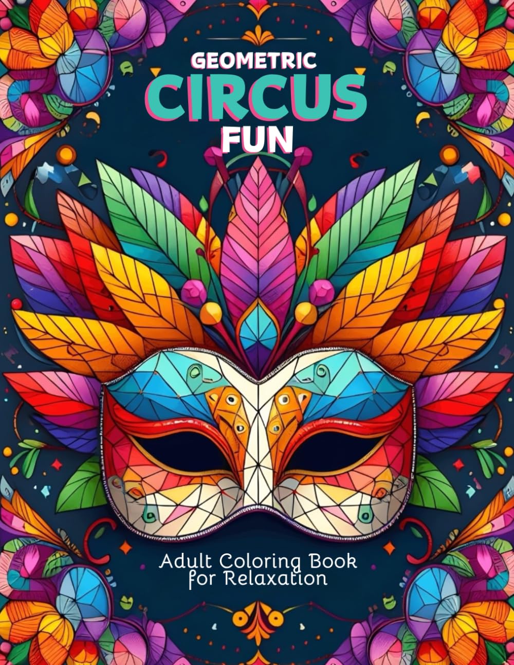 Geometric Circus Fun: Adult Coloring Book for Relaxation (Geometric Escapes)