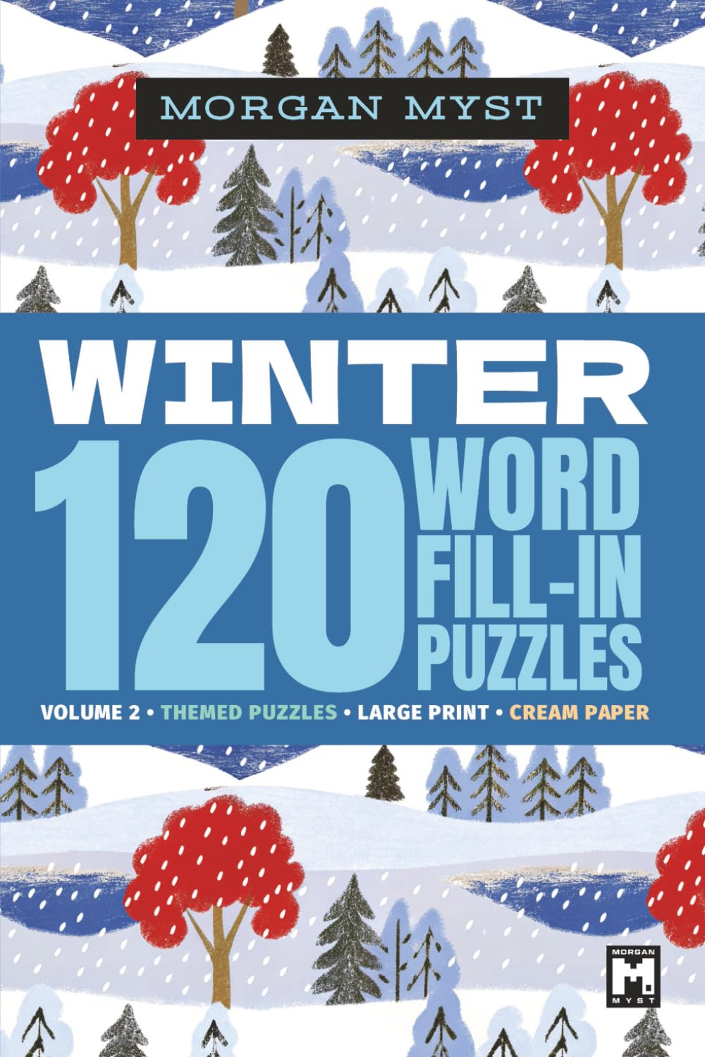 Word Fill In Puzzles for Adults Large Print Vol. 2: Winter Edition | 120 Themed Puzzles | With Starter Word (Morgan Myst Puzzle Books Collection)