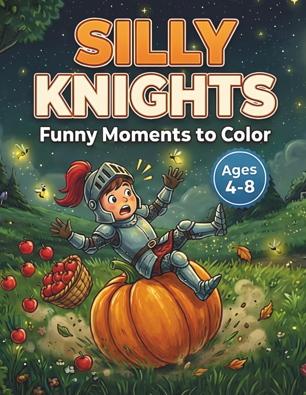 Silly Knights Coloring Book for Kids Ages 4-8: Funny Moments to Color: Humorous Medieval Activity Book | Clumsy Warrior and Funny Cartoon Pages for ... (Little Knights Adventures Coloring Series)