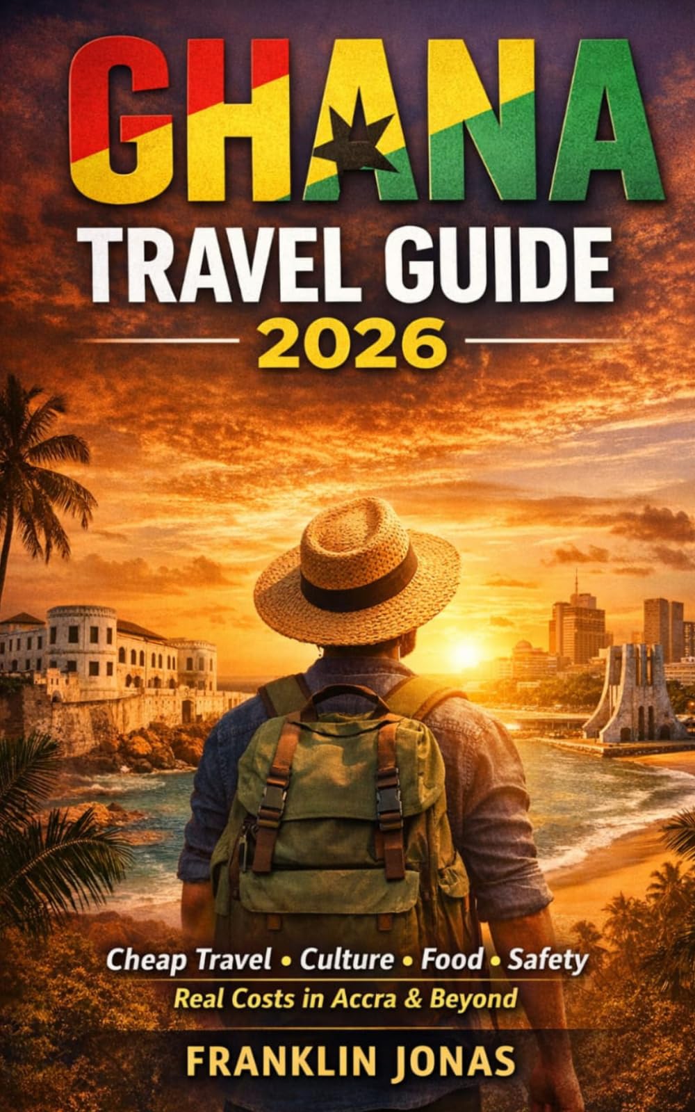 Ghana Travel Guide 2026: A West African Insider’s Guide to Cheap Travel, Culture, Food, Safety & Real Costs in Accra and Beyond