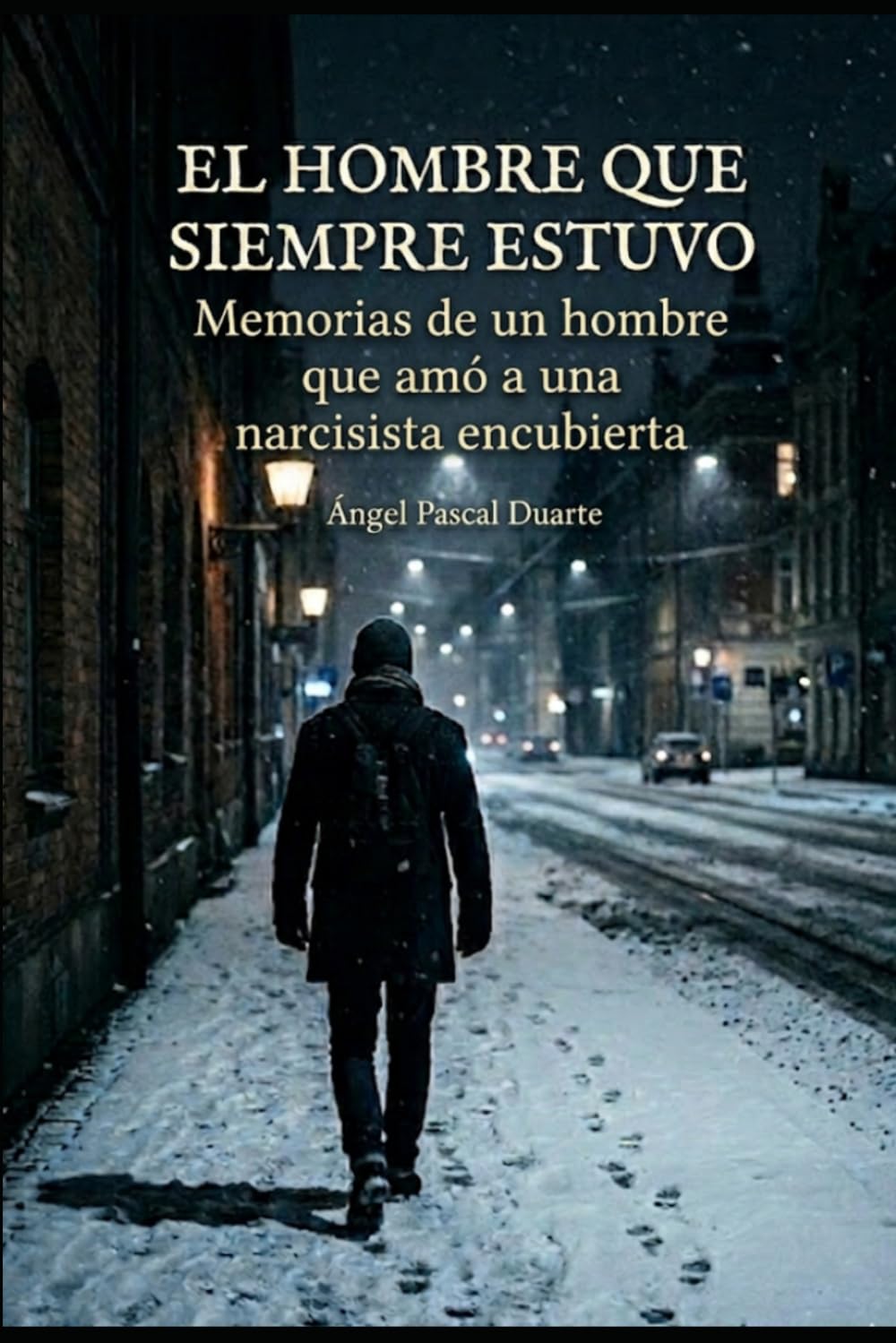 El hombre que siempre estuvo: Memorias de un hombre que amó a una narcisista encubierta