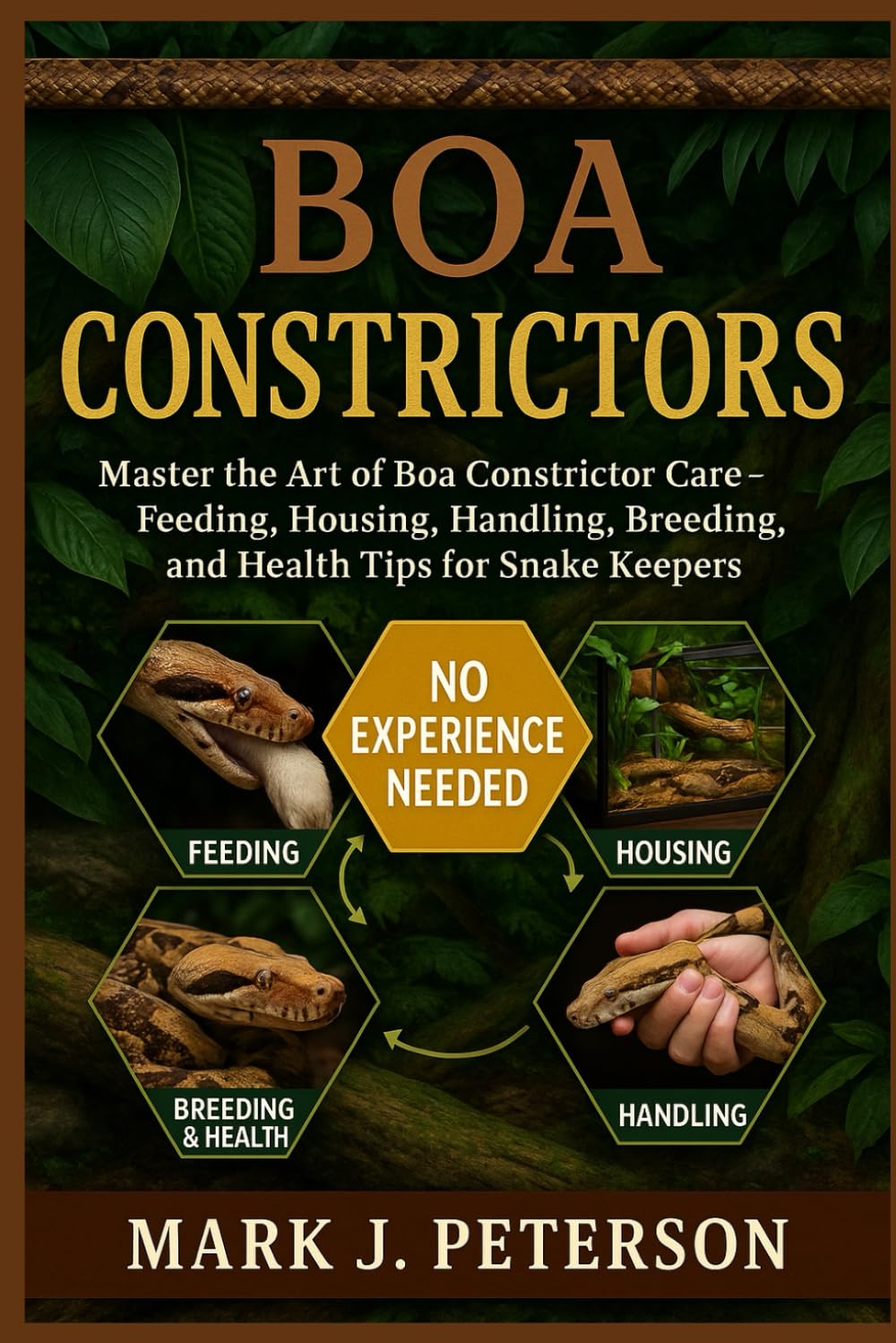 BOA CONSTRICTORS: Master The Art of Boa Constrictor Care – Feeding, Housing, Handling, Breeding, and Health Tips for Snake Keepers