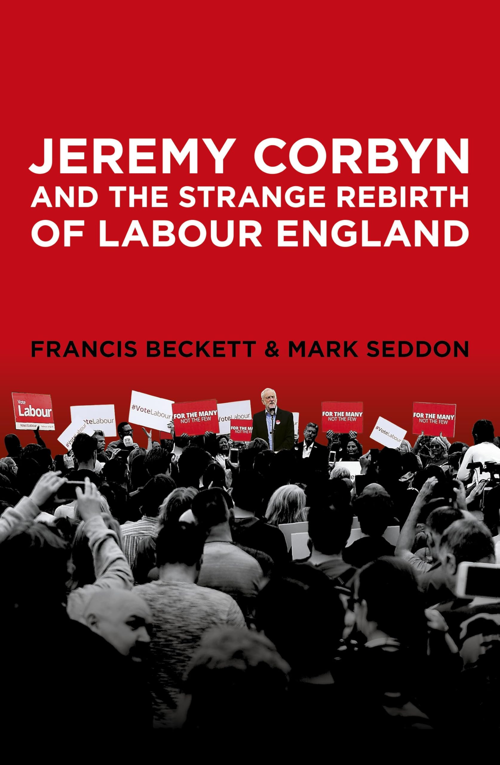 Jeremy Corbyn and the Strange Rebirth of Labour England, Francis Beckett,Mark Se