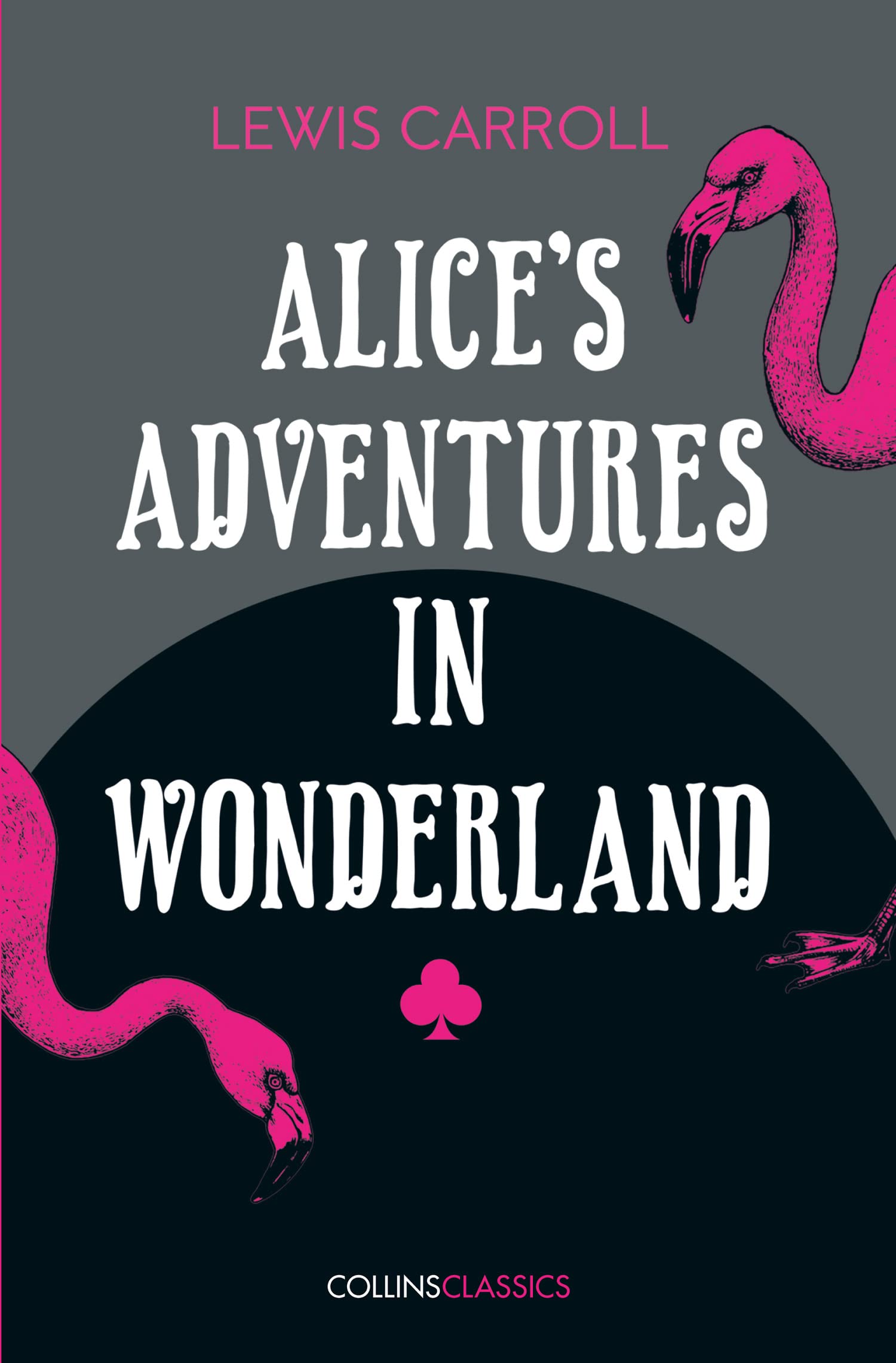 ALICE’S ADVENTURES IN WONDERLAND: A Beloved Fantasy Classic About a Curious Journey Down the Rabbit Hole (Collins Classics)