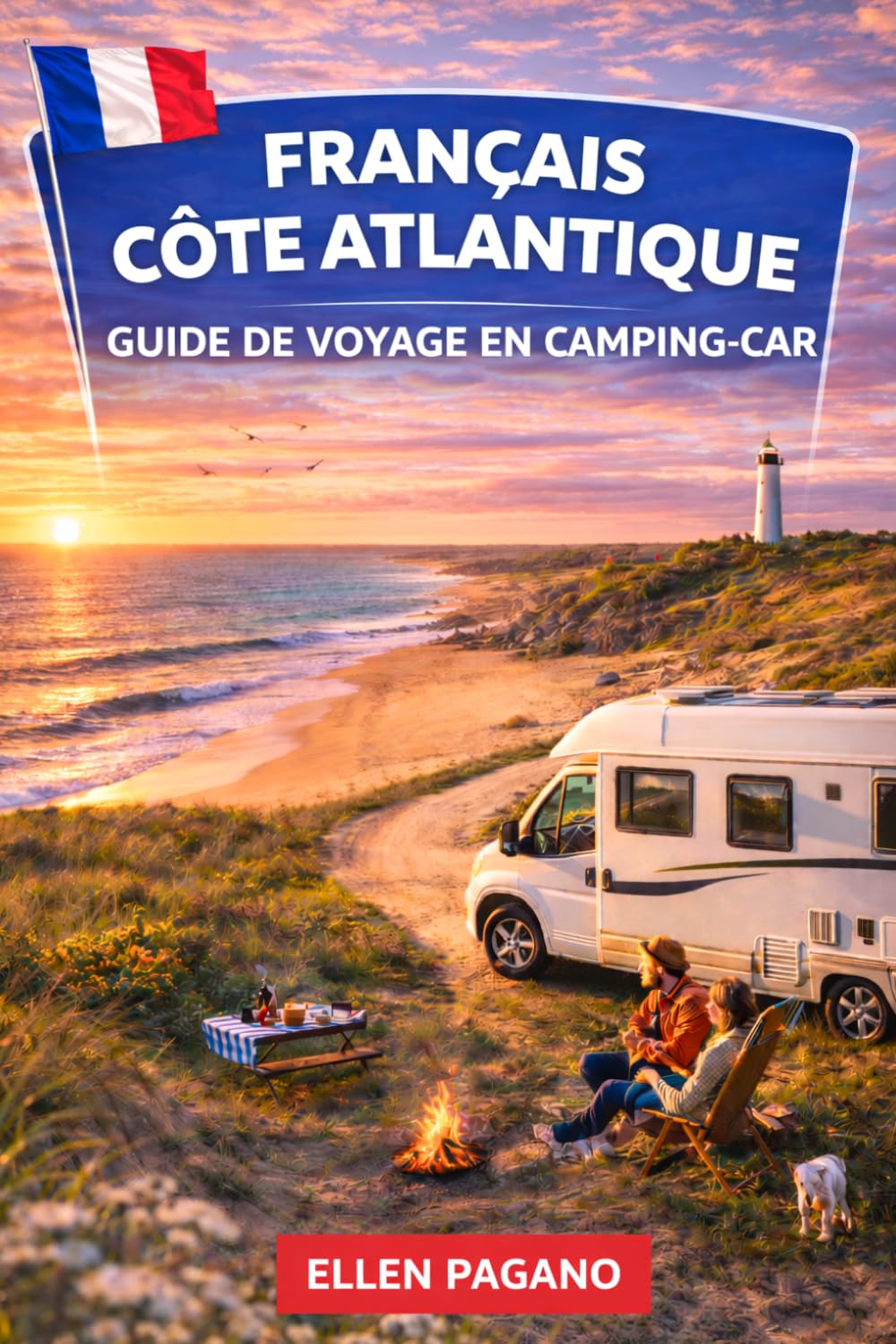 FRANÇAIS CÔTE ATLANTIQUE GUIDE DE VOYAGE EN CAMPING-CAR 2026: Explorez la côte atlantique française en camping-car : rivages sauvages, villages côtiers, trésors cachés et la liberté de la route.