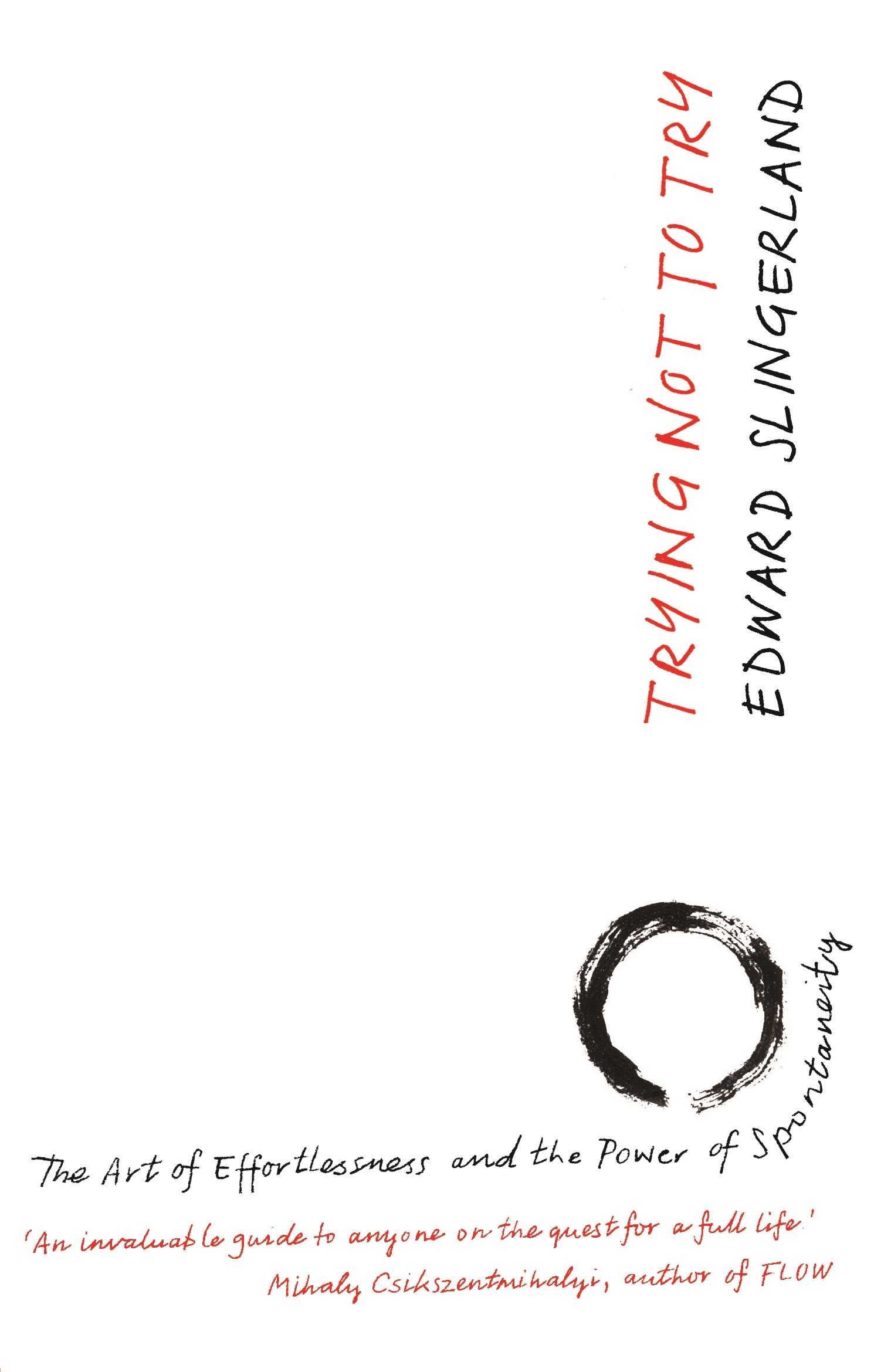 Trying Not to Try: The Ancient Art of Effortlessness and the Surprising Power of Spontaneity Paperback – 1 Jan. 2015