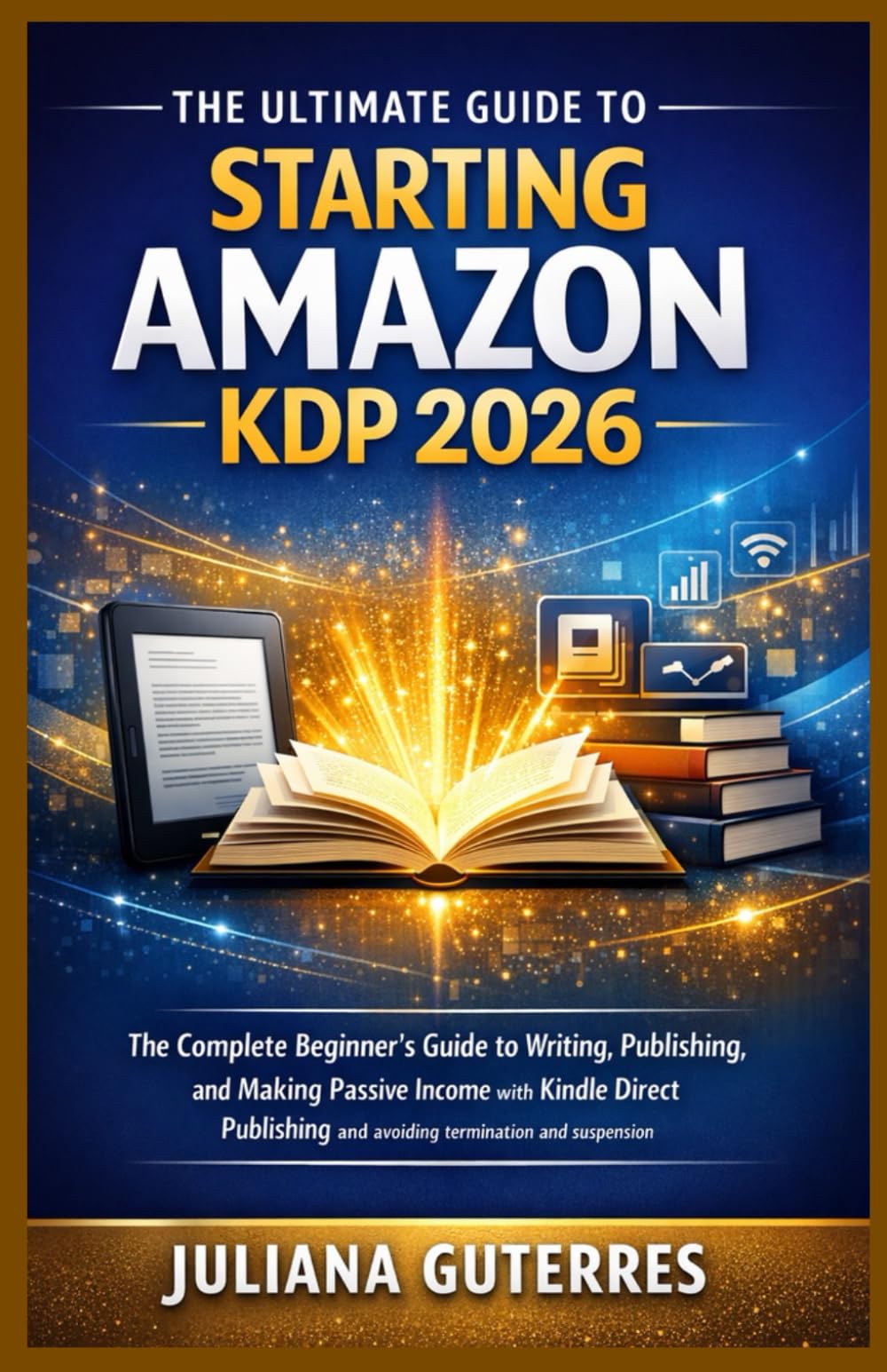 The Ultimate Amazon KDP Publishing guide 2026: The Complete Beginner’s Guide to Writing, Publishing, and Building Passive Income with Kindle Direct Publishing