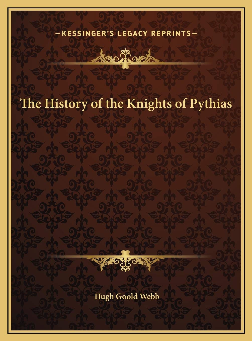 The History of the Knights of Pythias      Hardcover – September 10, 2010