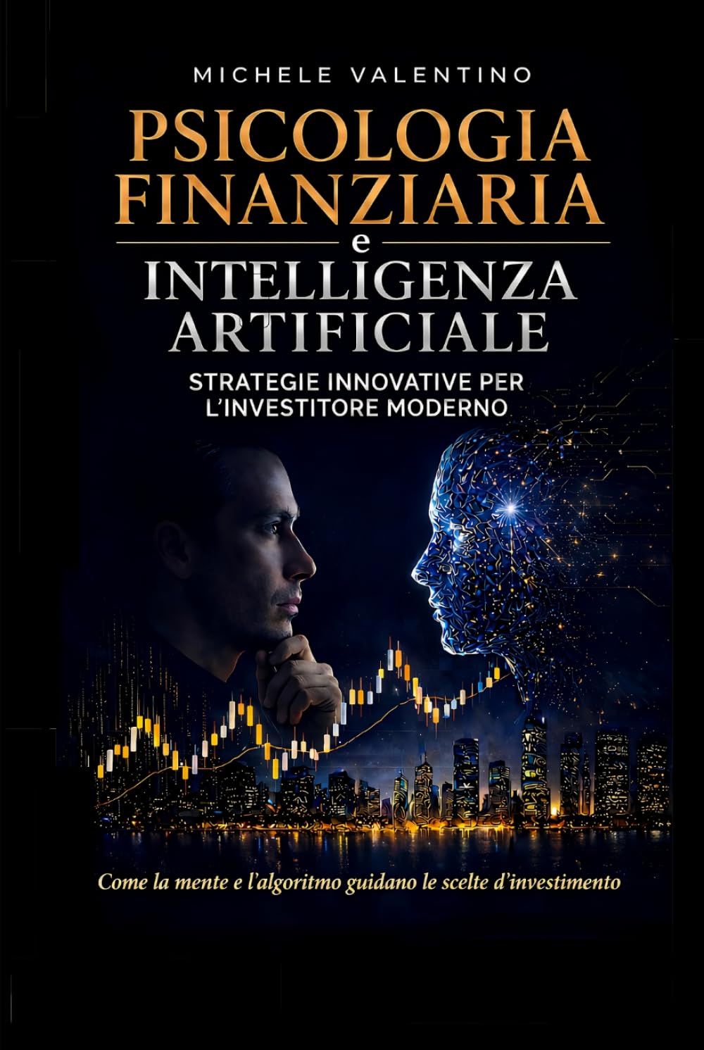 PSICOLOGIA FINANZIARIA E INTELLIGENZA ARTIFICIALE: STRATEGIE INNOVATIVE PER L'INVESTITORE MODERNO