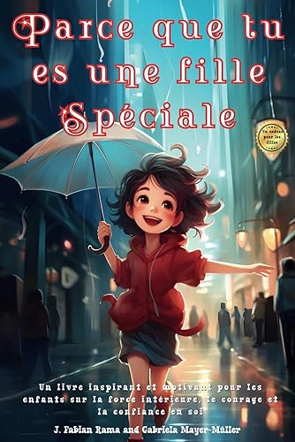 Parce que tu es une fille Spéciale: Un livre inspirant et motivant pour les enfants sur la force intérieure, le courage et la confiance en soi. | Livre fille 8 ans |