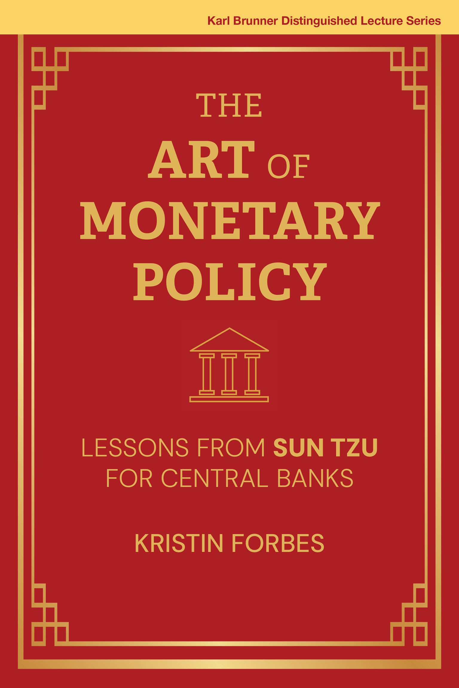The Art of Monetary Policy: Lessons from Sun Tzu for Central Banks (Karl Brunner Distinguished Lecture Series)