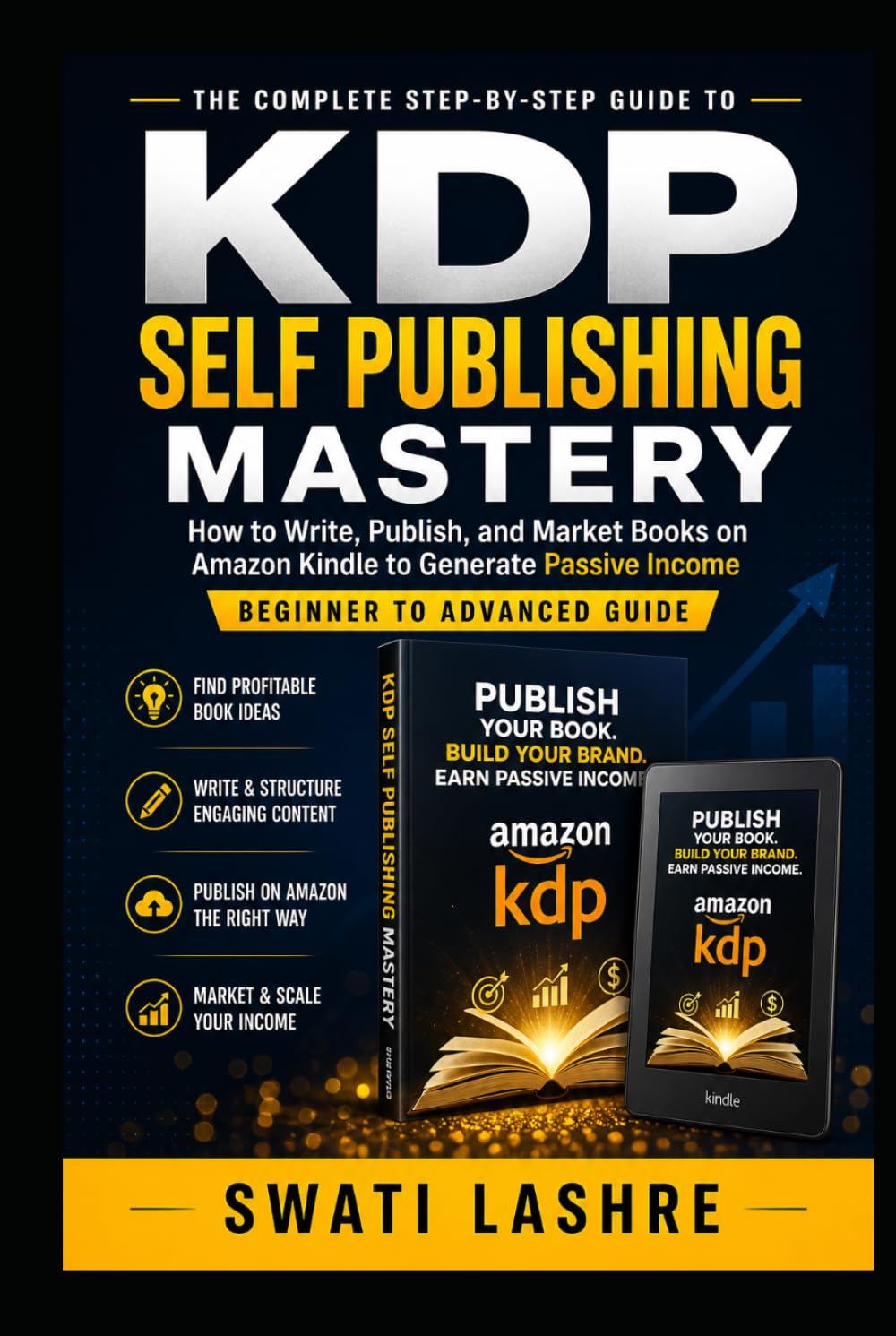 KDP Self-Publishing Mastery: How to Write, Publish, and Market Books on Amazon Kin-dle to Generate Passive Income (Beginner to Advanced Guide)