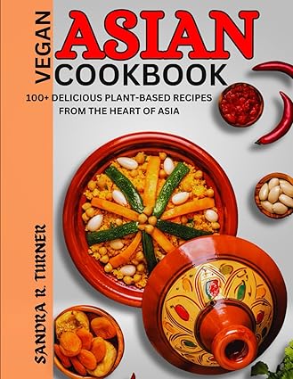 Asian Vegan Cookbook: 100+ Delicious Plant-Based Recipes from the Heart of Asia-Wow! eBook