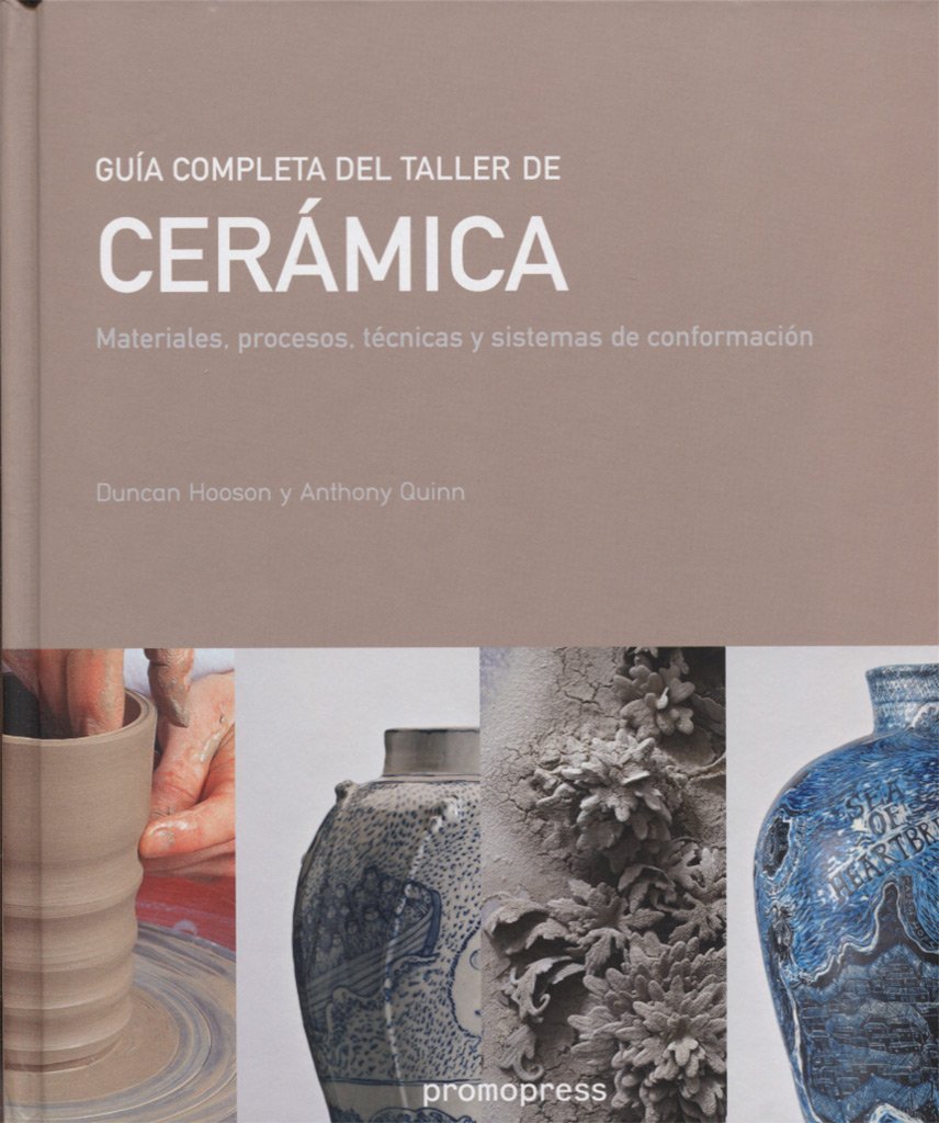 Guía completa del taller de cerámica. Materiales, procesos y sistemas de conformación (SIN COLECCION)
