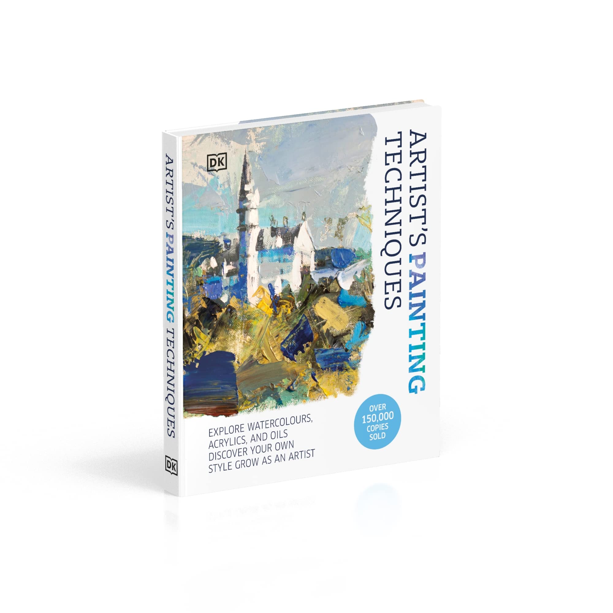 Artists Painting Techniques: Explore Watercolours, Acrylics, and Oils. Discover Your Own Style. Grow as an Artist