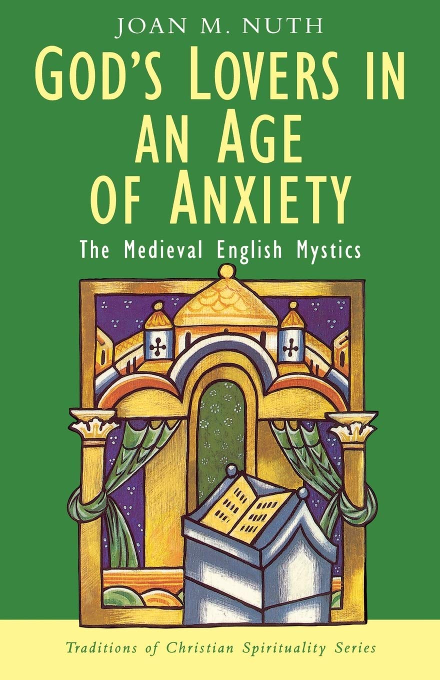 God's Lovers in an Age of Anxiety: The English Mystics (Traditions of Christian Spirituality)