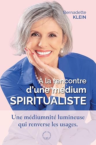 À la rencontre d'une médium spiritualiste: Une médiumnité lumineuse qui renverse les usages