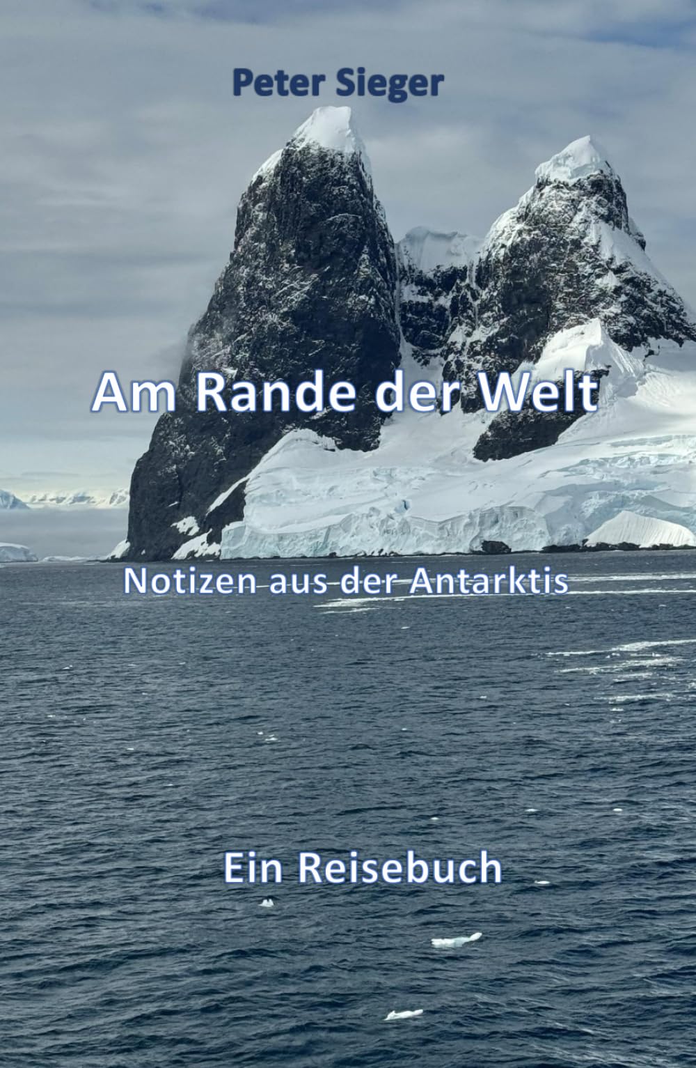 Am Rand der Welt: Notizen aus der Antarktis