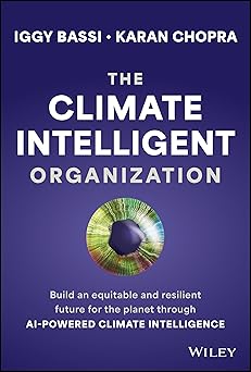 The Climate Intelligent Organization:Build a Prosperous and Resilient Future for the Planet Through AI-Powered Climate Intelligence