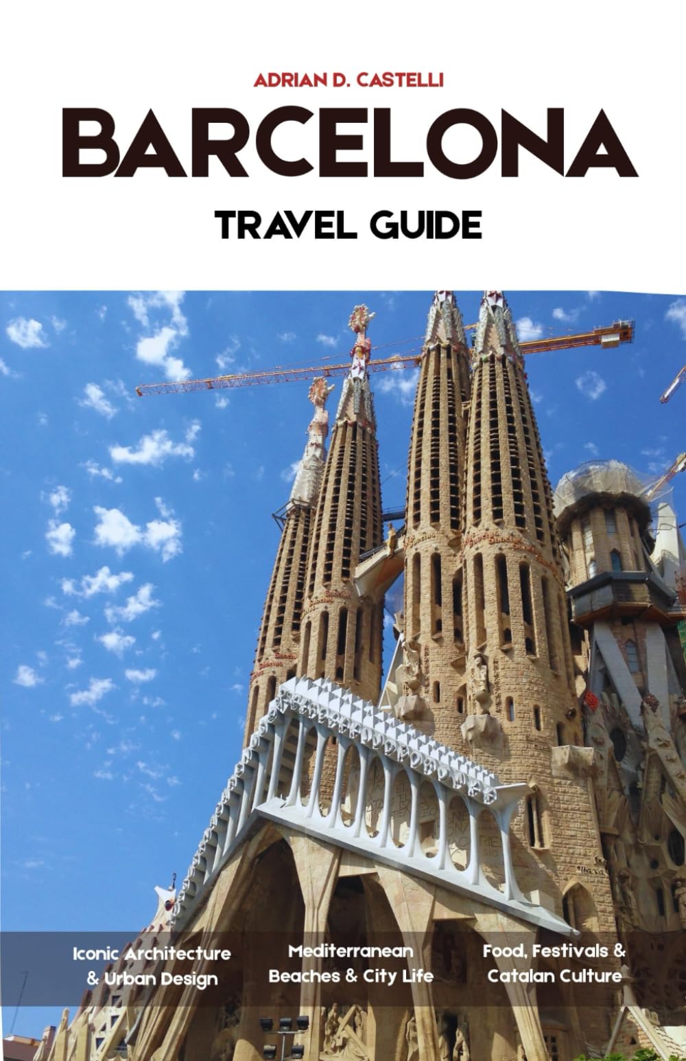 BARCELONA TRAVEL GUIDE 2026: Ancient Streets, Gaudí’s Masterpieces, Mediterranean Shores, Lively Plazas, and the Timeless Spirit of Barcelona