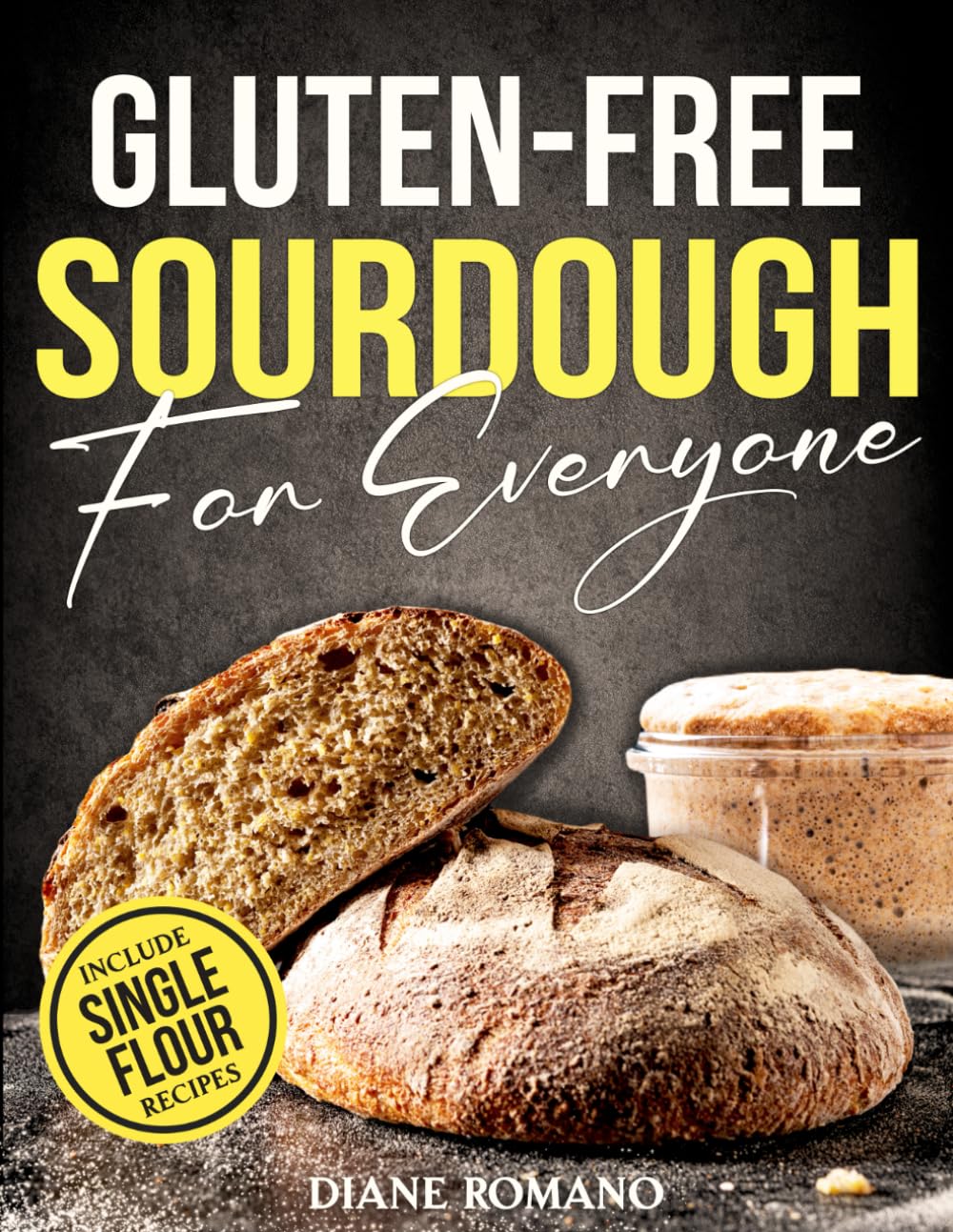 Gluten-Free Sourdough For Everyone: Practical Guide with Foolproof Techniques for Flavorful  Soft & Fluffy Artisan Bread | Includes Special Single-Flour Recipes Ideal for Beginners