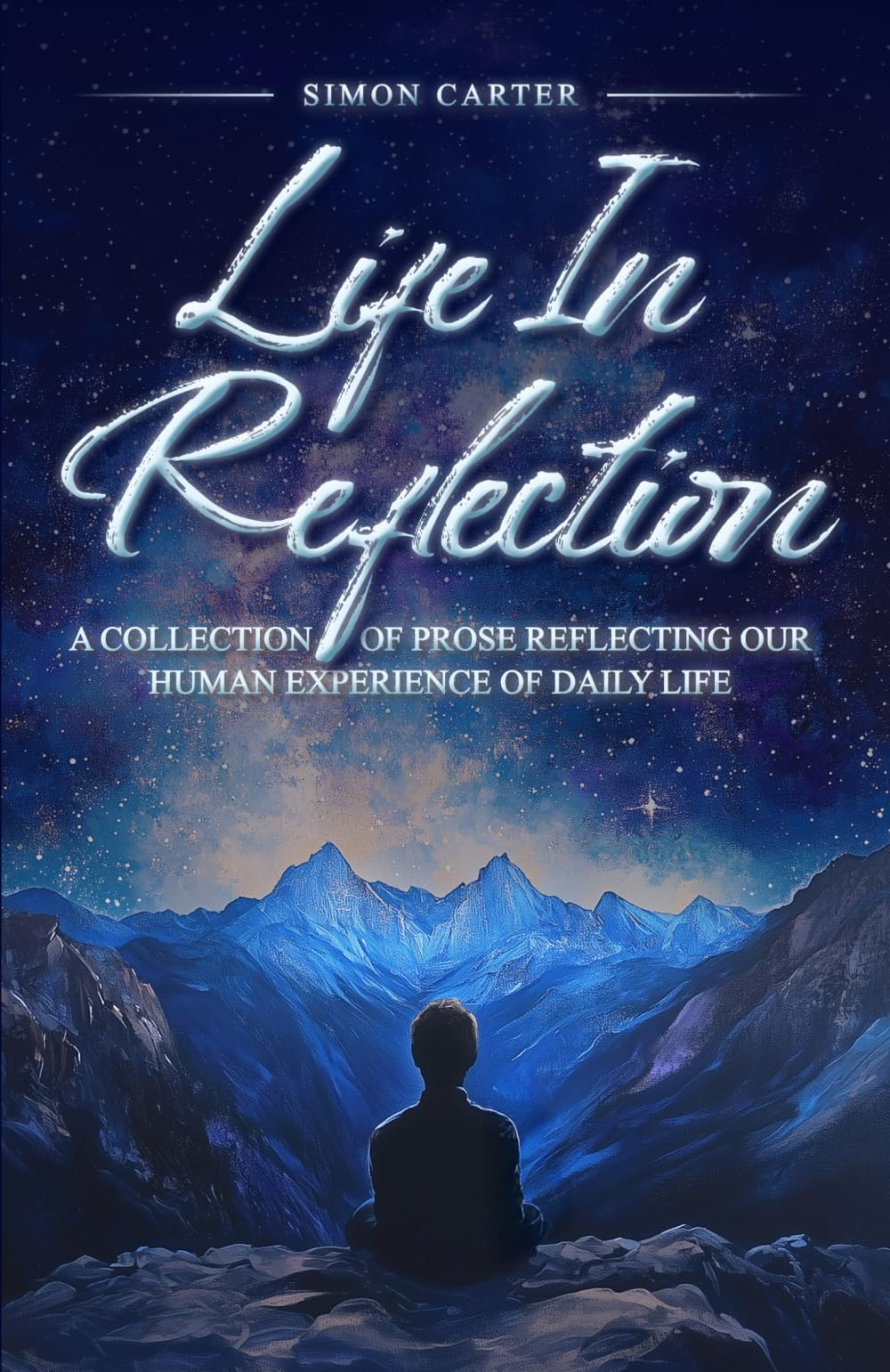 Life in Reflection: A collection of prose reflecting our daily experience of life