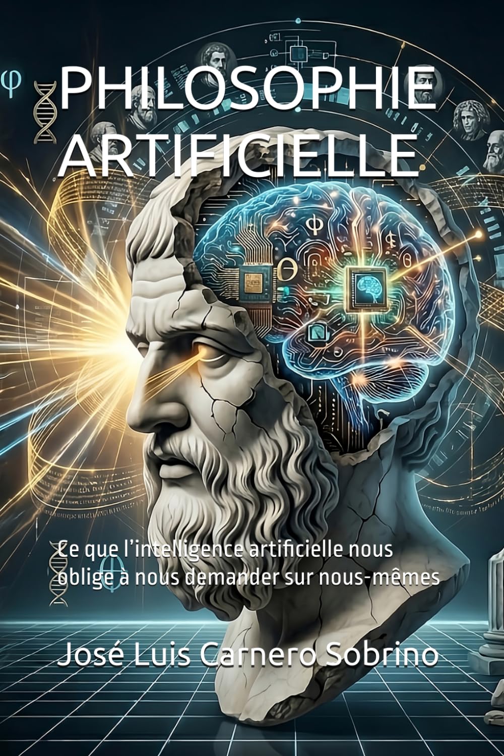 PHILOSOPHIE ARTIFICIELLE: Ce que l’intelligence artificielle nous oblige à nous demander sur nous-mêmes