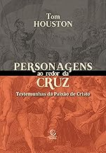 Personagens ao Redor da Cruz: Testemunhas da Paixão de Cristo