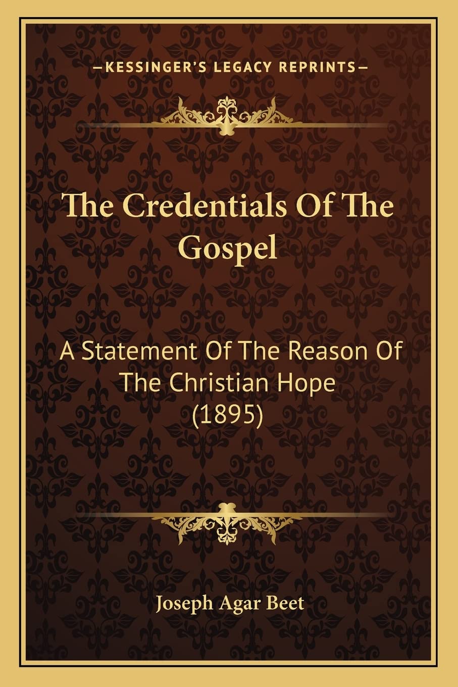 The Credentials Of The Gospel: A Statement Of The Reason Of The Christian Hope (1895)