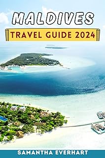 Maldives Travel Guide 2024: Your Compreensive Guide to Unveiling the Wonders of Sun-Kissed Atolls, Luxury Retreats, and Cultural Marvels in the Indian Ocean