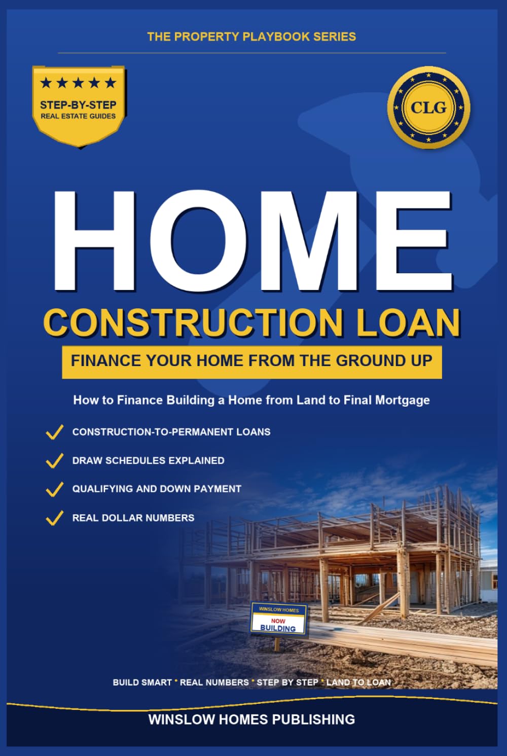 Construction Loan Guide: How to Finance Building a Home from Land to Final Mortgage, with Draw Schedules, Costs, and Real Numbers for Buyers (The Property Playbook for Buyers)