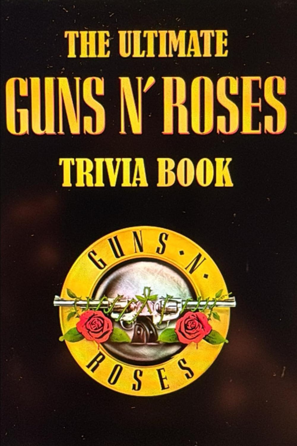 The Ultimate Guns N' Roses Trivia Book