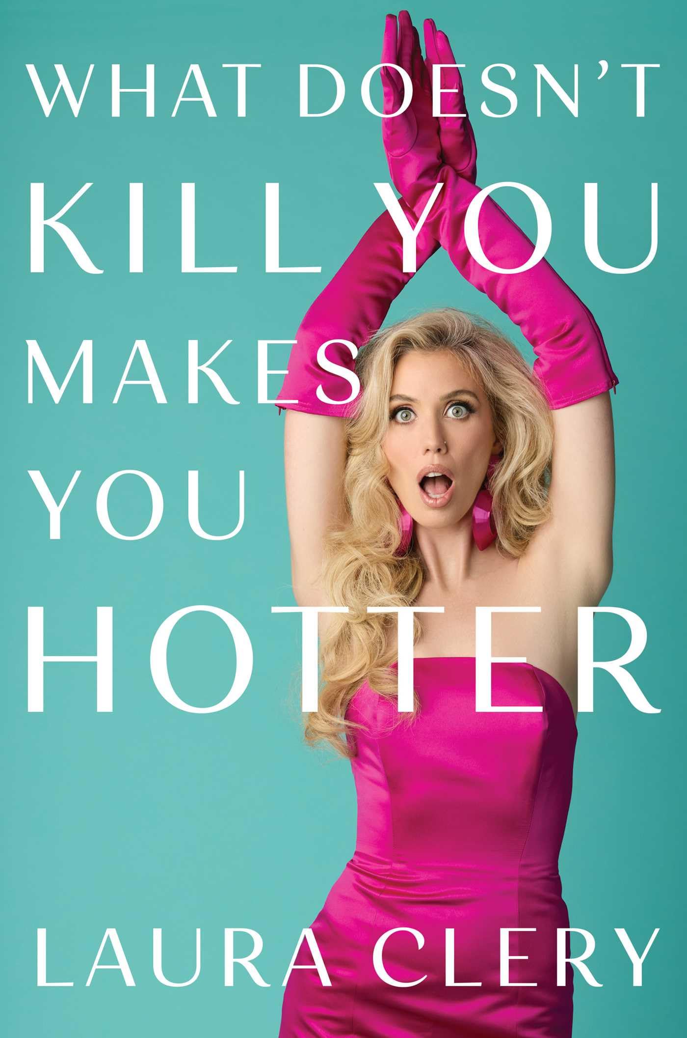 What Doesn't Kill You Makes You Hotter : How I Lost a Husband, Gained a Lawyer and Found Myself