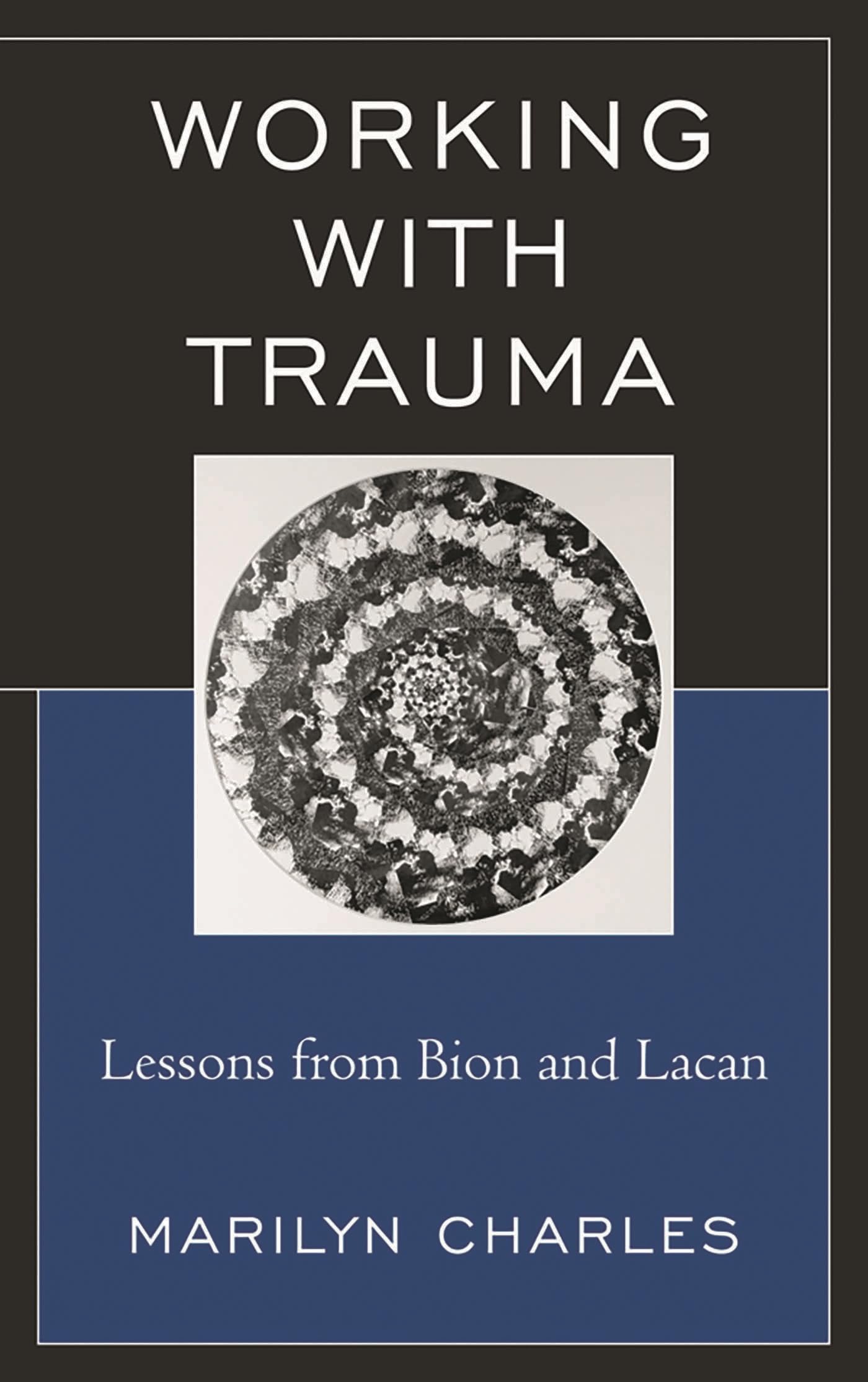 Working with Trauma: Lessons from Bion and Lacan (New Imago)