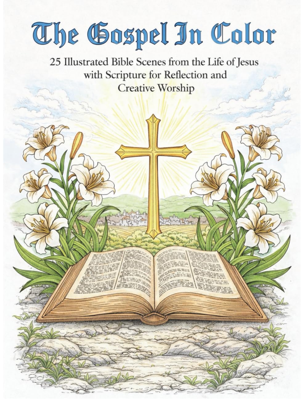 The Gospel in Color: 25 Illustrated Bible Scenes from the Life of Jesus with Scripture for Reflection and Creative Worship