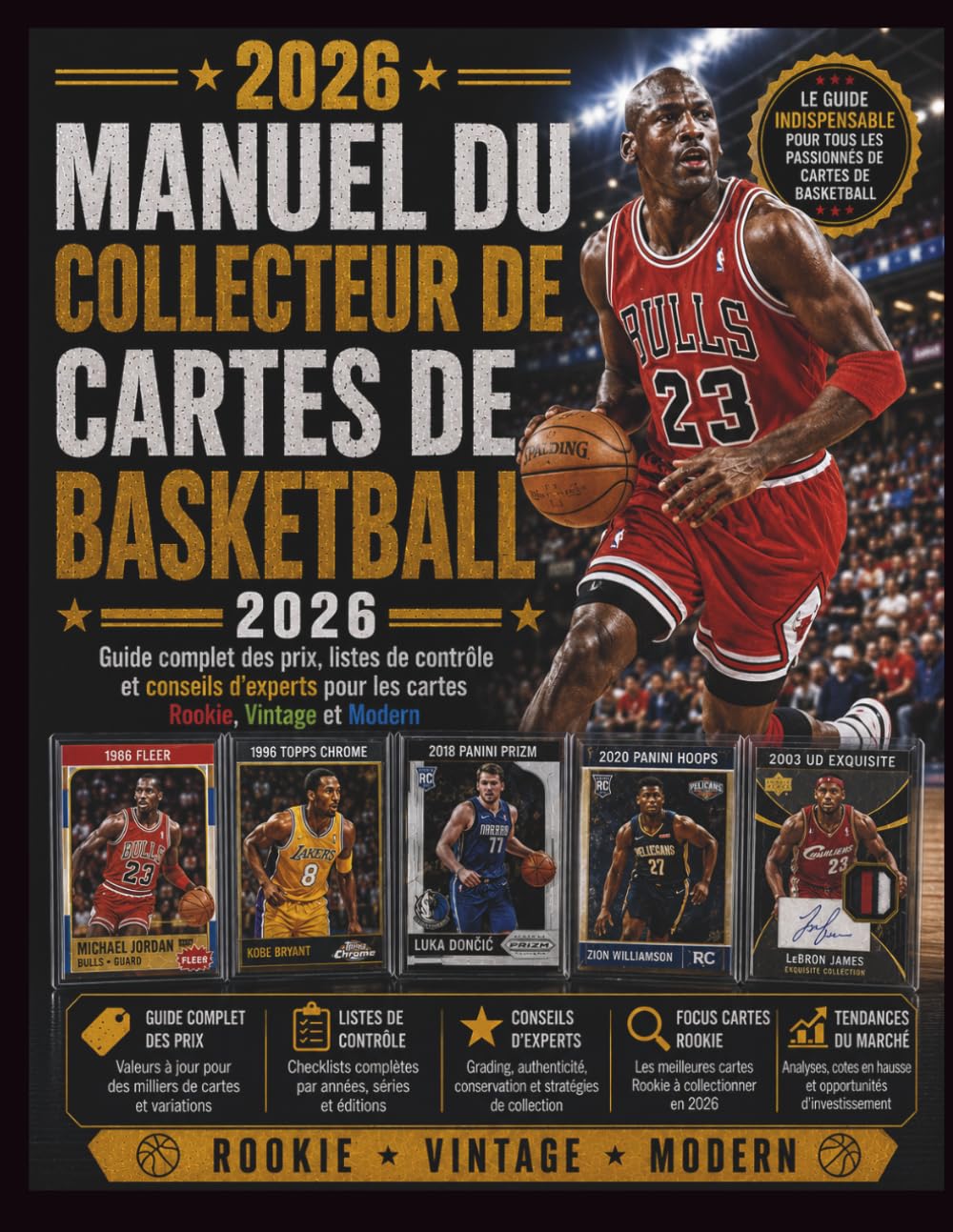 MANUEL DU COLLECTEUR DE CARTES DE BASKETBALL 2026: Guide complet des prix, listes de contrôle et conseils d'experts pour les cartes Rookie, Vintage et Modern
