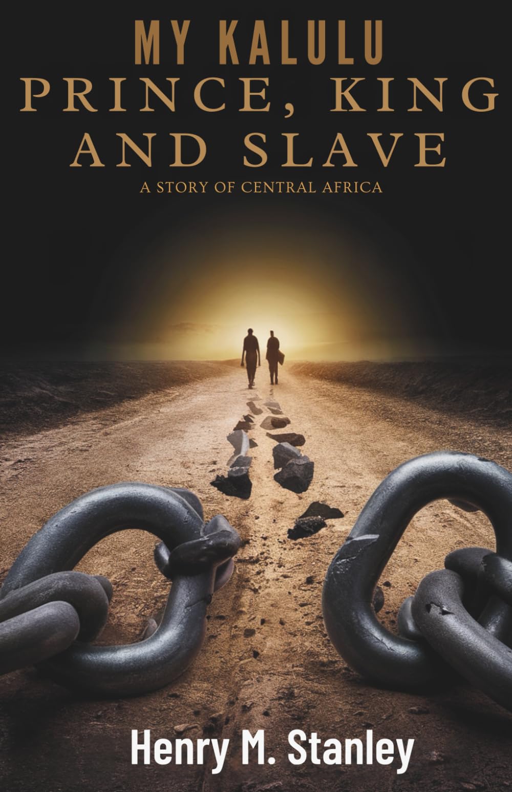 My Kalulu, Prince, King and Slave: A Story of Central Africa: The Illustrated Epic Journey of an African Prince from Freedom to Slavery and Beyond (Annotated)