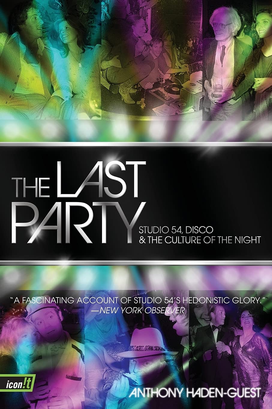 The Last Party: Studio 54, Disco, and the Culture of the Night – A Vivid Account of Legendary 1970s-'80s New York: Celebrity, Scandal, Sparkle