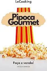 Pipoca Gourmet : Faça e Venda! (LeCooking)