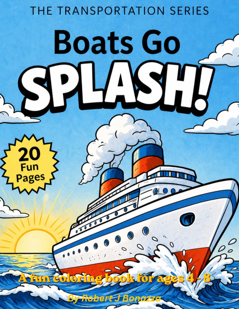 Boats go SPLASH!: A Coloring Book for Kids Ages 4–8 (Transportation Series)