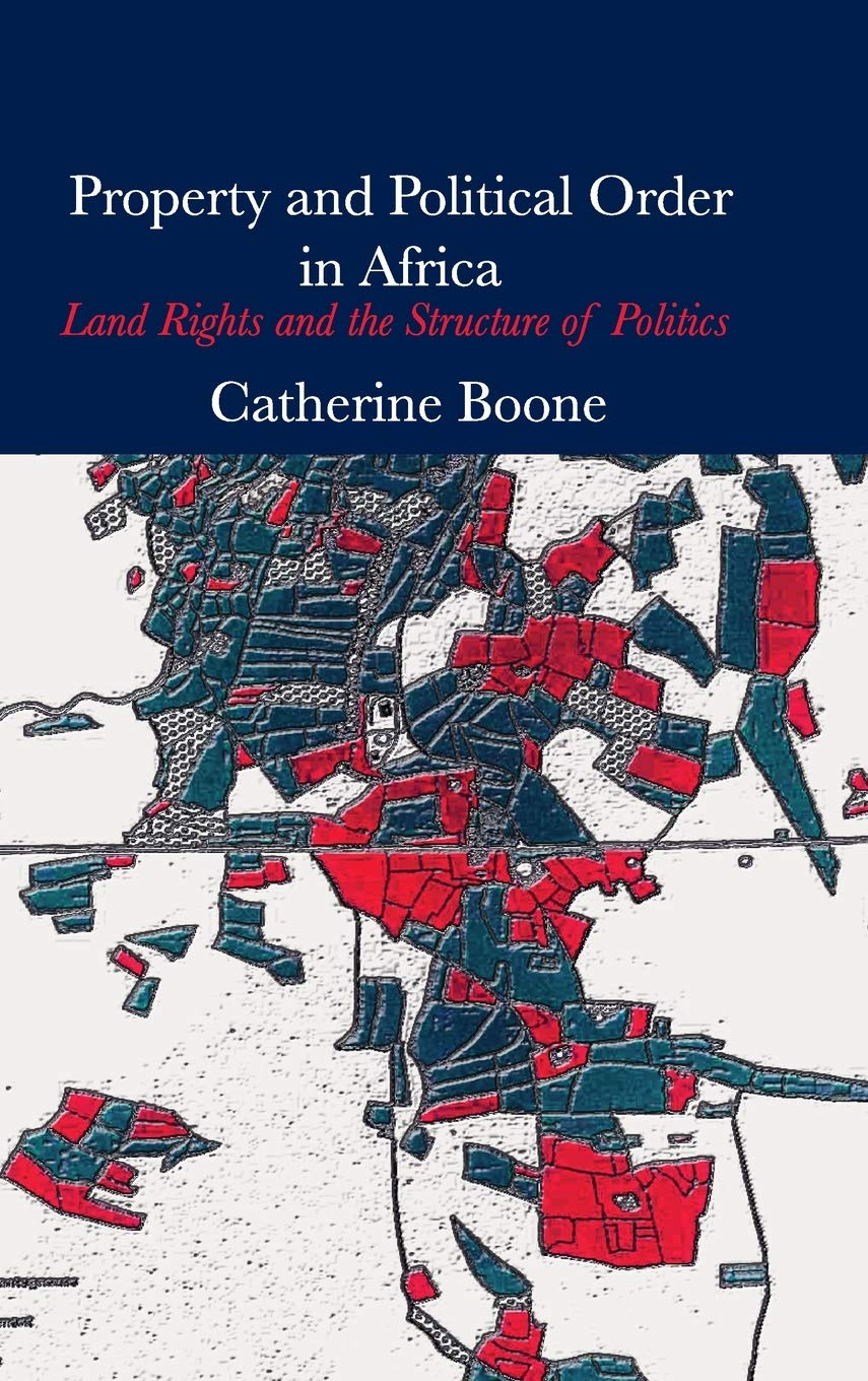 Property and Political Order in Africa: Land Rights and the Structure of Politics (Cambridge Studies in Comparative Politics)