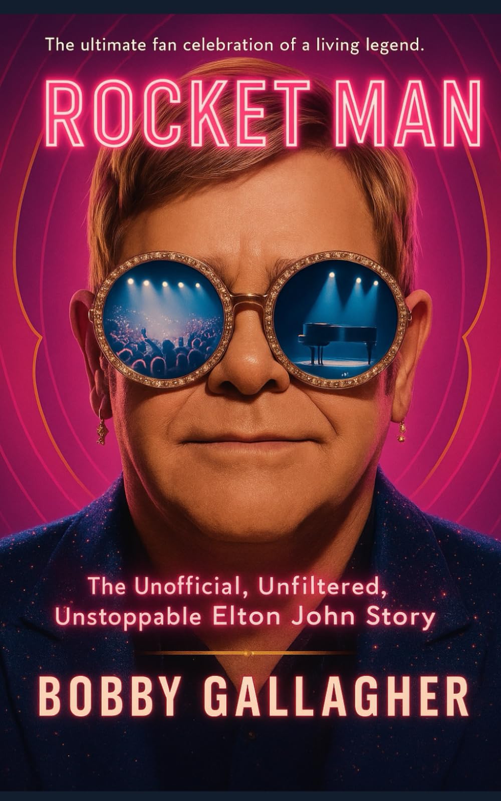 Rocket Man!: The Unofficial, Unfiltered, Unstoppable Elton John Story
